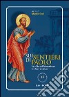 Sui sentieri di Paolo. La sfida dell'educazione tra fede e cultura libro di Sodi M. (cur.)