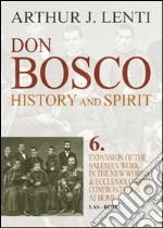 Don Bosco. Expansion of the salesian work in the world & ecclesiological confrontation at home libro