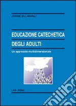 Educazione catechetica degli adulti. Un approccio multidimensionale libro