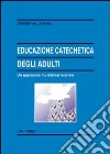 Educazione catechetica degli adulti. Un approccio multidimensionale libro
