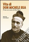 Vita di don Michele Rua. Primo successore di don Bosco libro