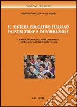 Il sistema educativo italiano di istruzione e di formazione. Le sfide della società della conoscenza e della società della globalizzazione libro