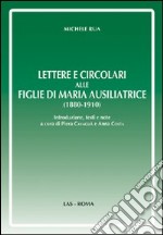 Lettere e circolari alle figlie di Maria Ausiliatrice (1880-1910) libro