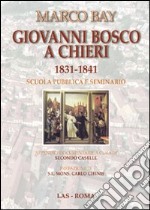 Giovanni Bosco a Chieri 1831-1841. Scuola pubblica e seminario libro