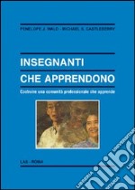 Insegnanti che apprendono. Costruire una comunità professionale che apprende libro