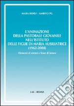 L'animazione della pastorale giovanile nell'Istituto delle Figlie di Maria Ausiliatrice (1962-2008). Elementi di sintesi e linee di futuro libro