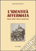 L'Identità affermata. Storia della chiesa medievale libro