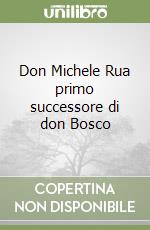 Don Michele Rua primo successore di don Bosco