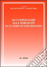 Accompagnare alla sorgente in un tempo di sfide educative