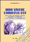 Mihi vivere Christus est. Storia della spiritualità cristiana orientale e occidentale in età moderna e contemporanea libro di Guiducci Pier Luigi