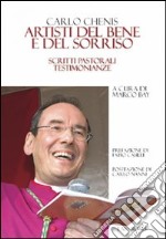 Artisti del bene e del sorriso. Scritti pastorali testimonianze libro