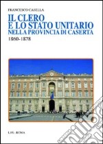 Il Clero e lo Stato unitario nella provincia di Caserta 1860-1878 libro