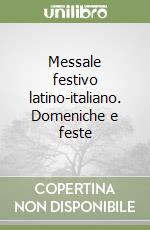 Messale festivo latino-italiano. Domeniche e feste libro