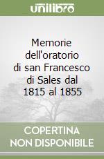 Memorie dell'oratorio di san Francesco di Sales dal 1815 al 1855 libro