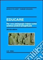 Educare. Per una pedagogia intesa come scienza pratico-progettuale libro