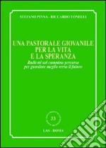 Una pastorale giovanile per la vita e la speranza. Radicati sul cammino percorso per guardare meglio verso il futuro libro