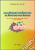 Dall'amore per bisogno al bisogno per amore. Per una fenomenologia della coppia e della famiglia libro