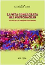 La vita consacrata nel postconcilio. Tra novità e ridimensionamento libro