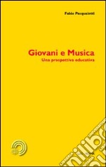 Giovani e musica. Una prospettiva educativa libro