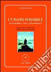 L'umano possibile. Esplorazioni in uscita dalla modernità libro