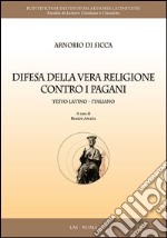 Difesa della vera religione contro i pagani. Testo latino a fronte libro