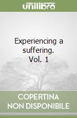 Experiencing a suffering. Vol. 1
