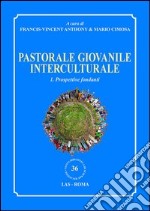 Pastorale giovanile interculturale. Prospettive fondanti. Vol. 1 libro