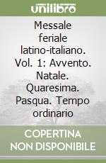 Messale feriale latino-italiano. Vol. 1: Avvento. Natale. Quaresima. Pasqua. Tempo ordinario libro