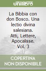 La Bibbia con don Bosco. Una lectio divina salesiana. Atti, Lettere, Apocalisse. Vol. 3 libro