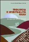 Teologia e spiritualità oggi. Un approccio intradisciplinare libro