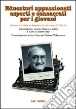 Educatori appassionati esperti e consacrati per i giovani. Lettere circolari ai salesiani di don Juan E. Vecchi. Con CD-ROM libro