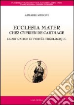 Ecclesia mater chez Cyprien de Carthage. Signification et portée théologique