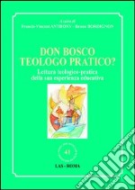 Don Bosco teologo pratico? Lettura teologico-pratica della sua esperienza educativa libro