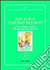 Don Bosco teologo pratico? Lettura teologico-pratica della sua esperienza educativa libro