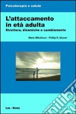 L'attaccamento in età adulta. Struttura, dinamiche e cambiamento libro