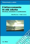 L'attaccamento in età adulta. Struttura, dinamiche e cambiamento libro