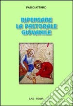 Ripensare la pastorale giovanile libro