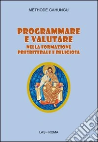 Programmare e valutare nella formazione presbiterale e religiosa