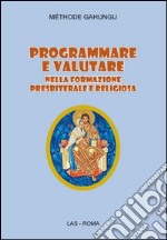 Programmare e valutare nella formazione presbiterale e religiosa libro