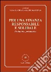 Per una finanza responsabile e solidale. Problemi e prospettive libro