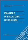 Manuale di siglatura Rorschach. Una revisione critica per una lettura linguistico-ermeneutica libro