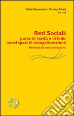 Reti sociali: porte di verità e di fede; nuovi spazi di evangelizzazione. Percorsi di comunicazione libro