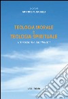 Teologia morale e teologia spirituale. Intersezioni e parallelismi libro