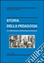 Storia della pedagogia. Vol. 2: Dalla rivoluzione scientifica all'epoca contemporanea libro