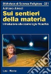 Sui sentieri della materia. Introduzione alla cosmologia filosofica libro