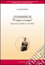 Comminus «corpo a corpo». Espressioni poetiche in versi latini. Testo latino a fronte libro