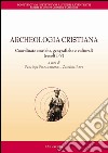 Archeologia cristiana. Coordinate storiche, geografiche e culturali (secoli I-V) libro