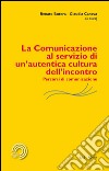 La comunicazione al servizio di un'autentica cultura dell'incontro. Percorsi di comunicazione libro