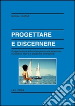 Progettare e discernere. Progettazione educativo-pastorale salesiana tra storia, teorie e proposte innovative