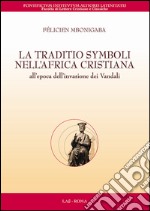 La traditio symboli nell'Africa cristiana all'epoca dell'invasione dei vandali libro